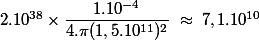 2.10^{38}\times\dfrac{1.10^{-4}}{4.\pi(1,5.10^{11})^2}\;\approx\;7,1.10^{10}